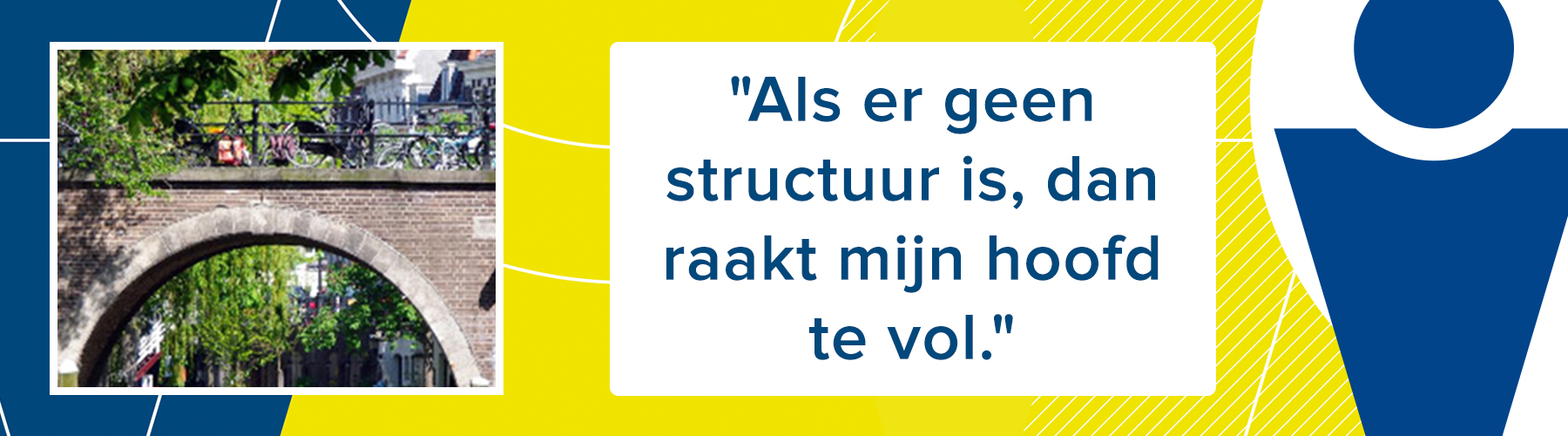 header ervaringsverhaal Ian met de quote als er geen structuur is dan raakt mijn hoofd te vol